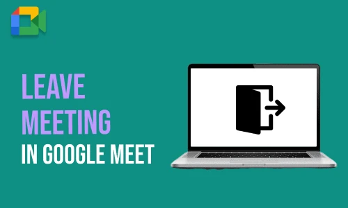 How to Leave Meeting in Google Meet